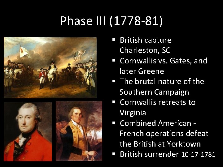Phase III (1778 -81) § British capture Charleston, SC § Cornwallis vs. Gates, and