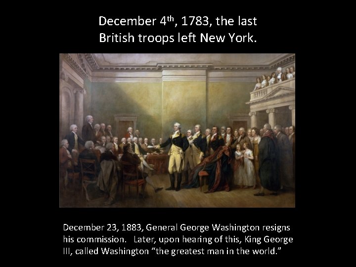 December 4 th, 1783, the last British troops left New York. December 23, 1883,