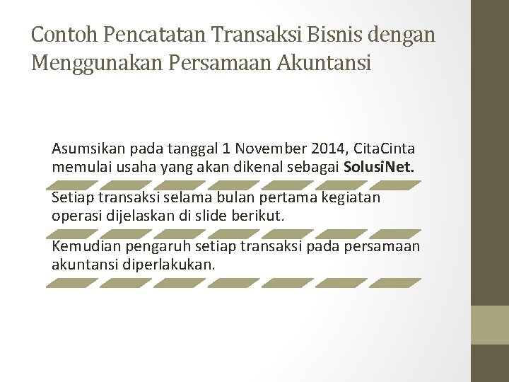 Contoh Pencatatan Transaksi Bisnis dengan Menggunakan Persamaan Akuntansi Asumsikan pada tanggal 1 November 2014,