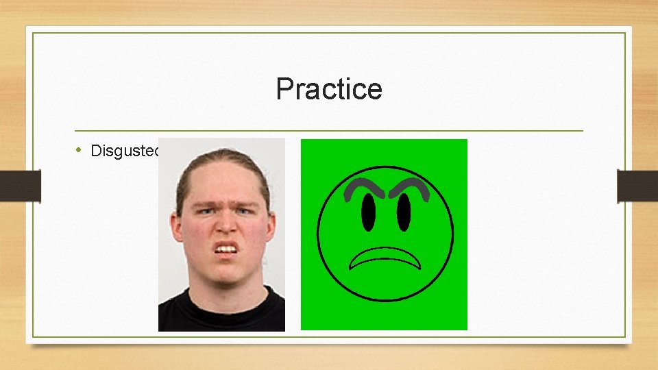 Practice • Disgusted 