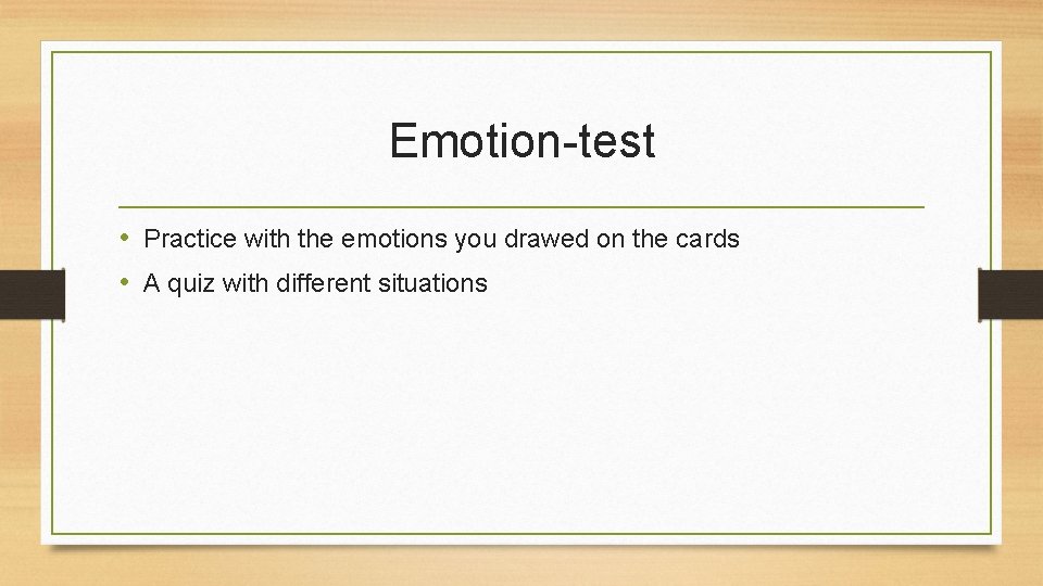 Emotion-test • Practice with the emotions you drawed on the cards • A quiz