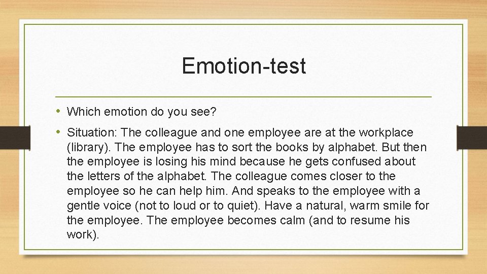 Emotion-test • Which emotion do you see? • Situation: The colleague and one employee