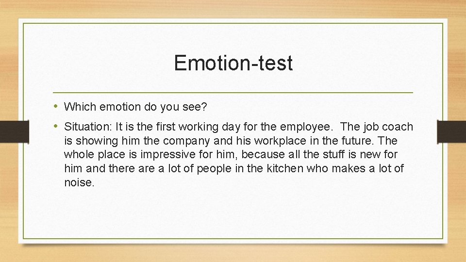 Emotion-test • Which emotion do you see? • Situation: It is the first working