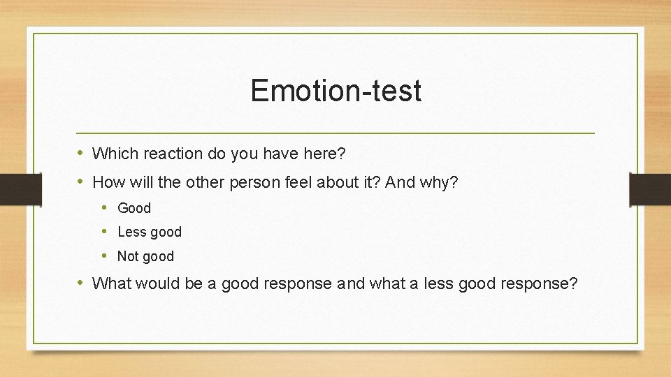 Emotion-test • Which reaction do you have here? • How will the other person