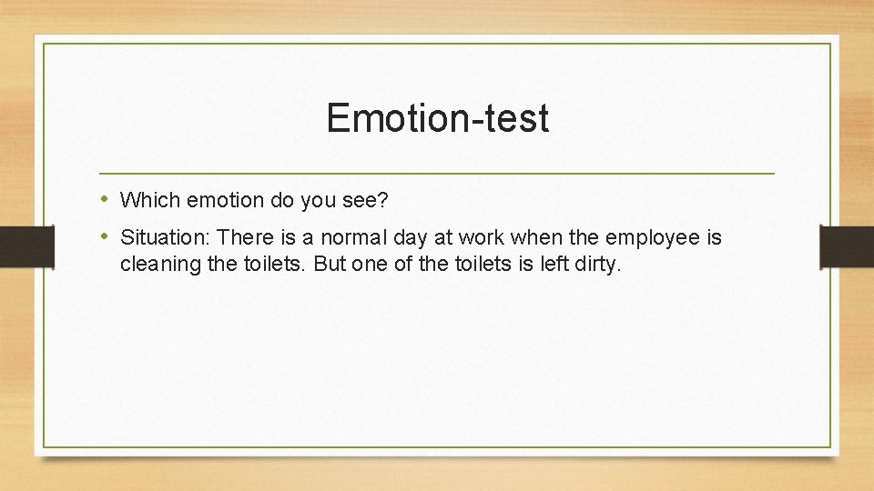 Emotion-test • Which emotion do you see? • Situation: There is a normal day