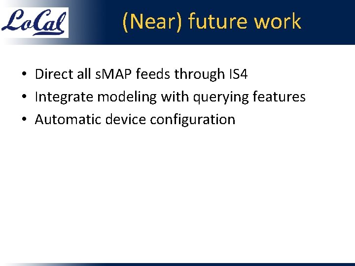 (Near) future work • Direct all s. MAP feeds through IS 4 • Integrate