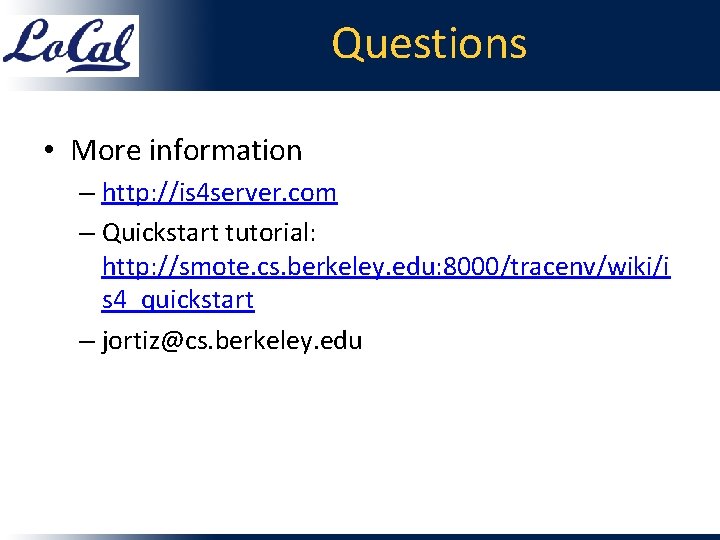 Questions • More information – http: //is 4 server. com – Quickstart tutorial: http: