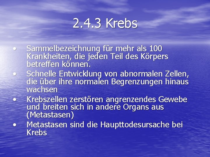 2. 4. 3 Krebs • • Sammelbezeichnung für mehr als 100 Krankheiten, die jeden