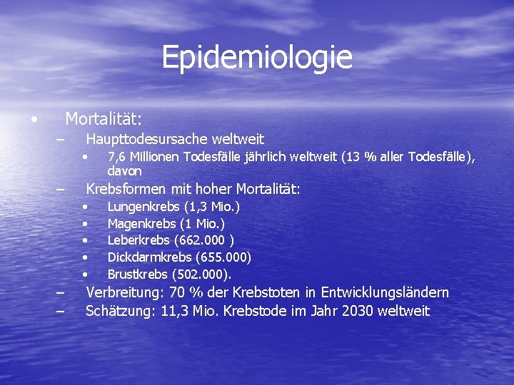 Epidemiologie • Mortalität: – Haupttodesursache weltweit • – Krebsformen mit hoher Mortalität: • •