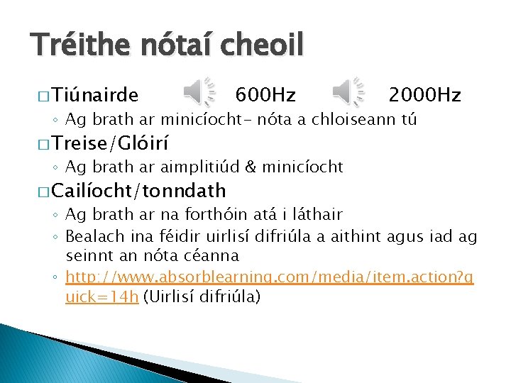 Tréithe nótaí cheoil � Tiúnairde 600 Hz 2000 Hz ◦ Ag brath ar minicíocht-
