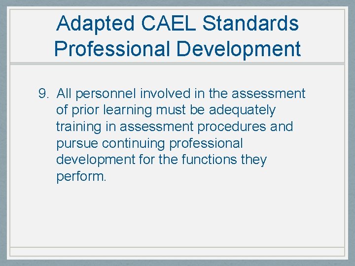 Adapted CAEL Standards Professional Development 9. All personnel involved in the assessment of prior