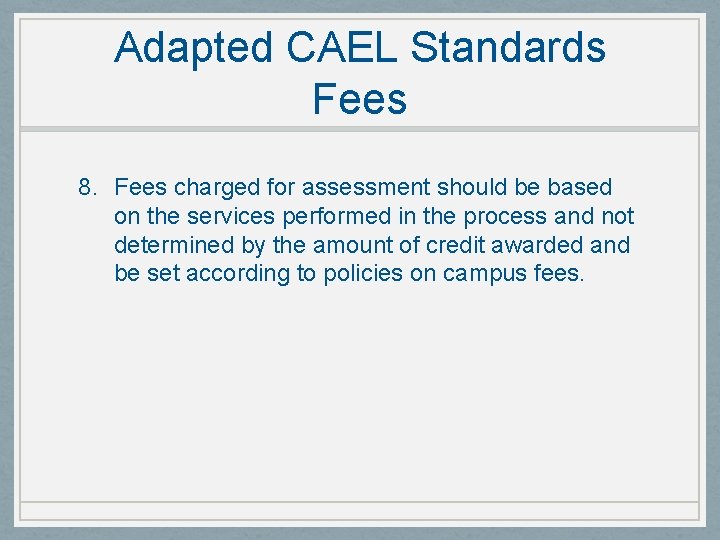 Adapted CAEL Standards Fees 8. Fees charged for assessment should be based on the