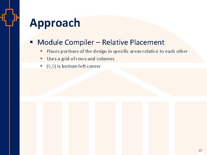 Approach § Module Compiler – Relative Placement § Places portions of the design in