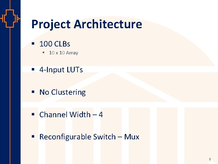 Project Architecture § 100 CLBs § 10 x 10 Array § 4 -Input LUTs