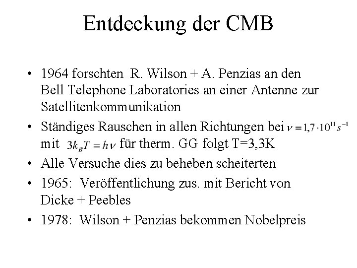 Entdeckung der CMB • 1964 forschten R. Wilson + A. Penzias an den Bell