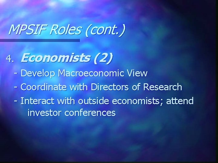 MPSIF Roles (cont. ) 4. Economists (2) - Develop Macroeconomic View - Coordinate with