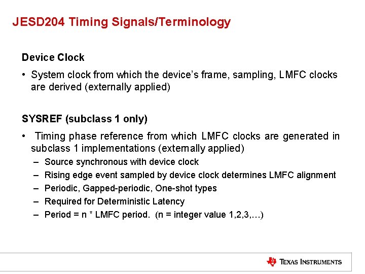 JESD 204 Timing Signals/Terminology Device Clock • System clock from which the device’s frame,