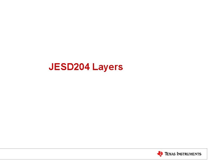 JESD 204 Layers TI Information – NDA Required 