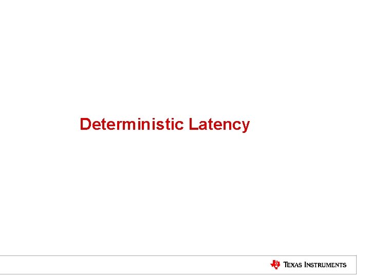 Deterministic Latency 