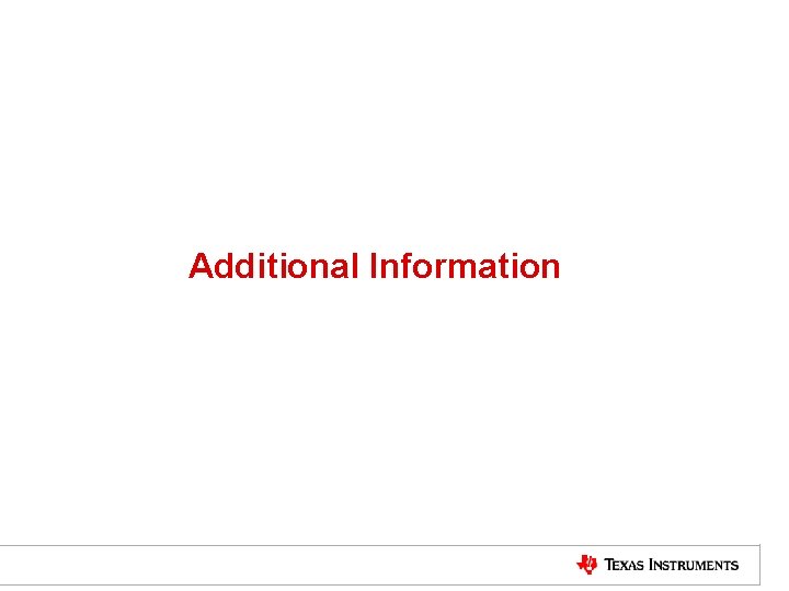 Additional Information TI Information – NDA Required 