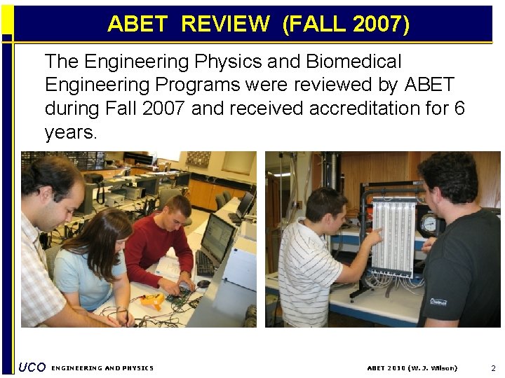 ABET REVIEW (FALL 2007) The Engineering Physics and Biomedical Engineering Programs were reviewed by