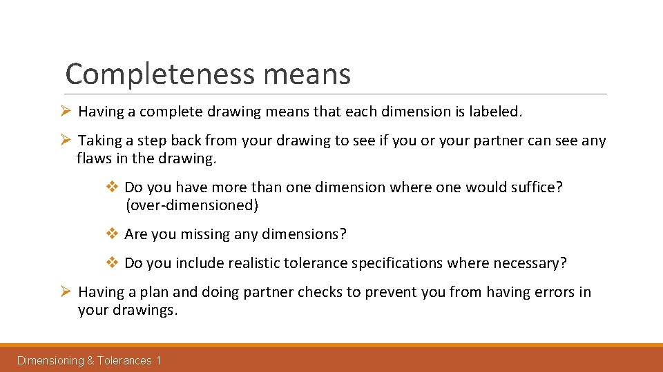 Completeness means Ø Having a complete drawing means that each dimension is labeled. Ø Completeness means Ø Having a complete drawing means that each dimension is labeled. Ø