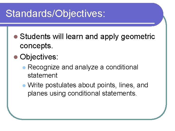 Standards/Objectives: l Students will learn and apply geometric concepts. l Objectives: Recognize and analyze