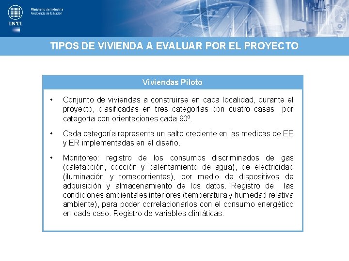 TIPOS DE VIVIENDA A EVALUAR POR EL PROYECTO Viviendas Piloto • Conjunto de viviendas