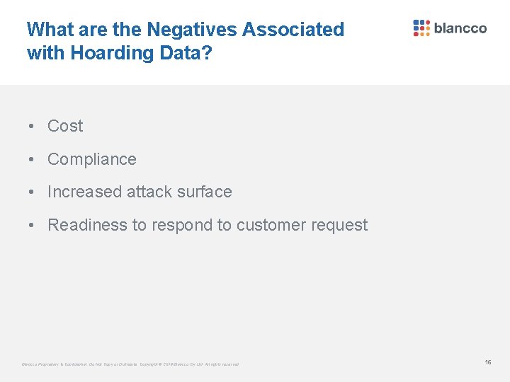 What are the Negatives Associated with Hoarding Data? • Cost • Compliance • Increased