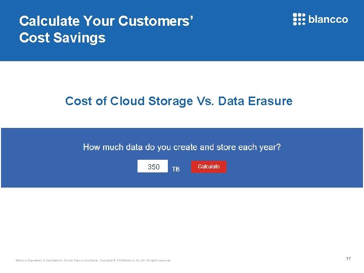 Calculate Your Customers’ Cost Savings Cost of Cloud Storage Vs. Data Erasure 350 Blancco