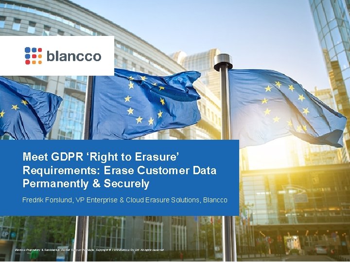 Meet GDPR ‘Right to Erasure’ Requirements: Erase Customer Data Permanently & Securely Fredrik Forslund,