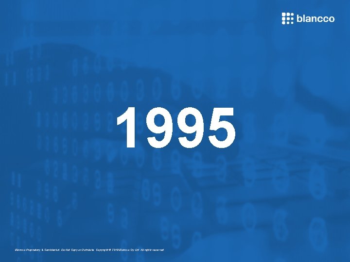 1995 Blancco Proprietary & Confidential. Do Not Copy or Distribute. Copyright © 2018 Blancco