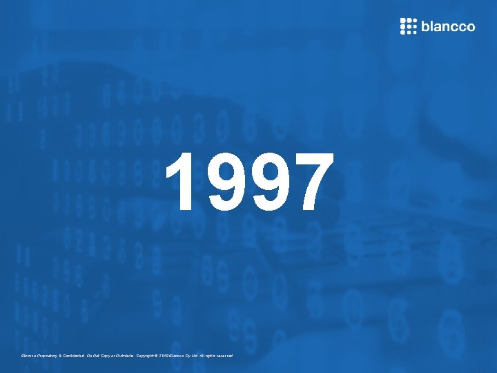 1997 Blancco Proprietary & Confidential. Do Not Copy or Distribute. Copyright © 2018 Blancco