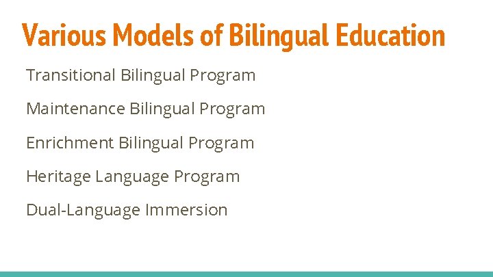 Various Models of Bilingual Education Transitional Bilingual Program Maintenance Bilingual Program Enrichment Bilingual Program