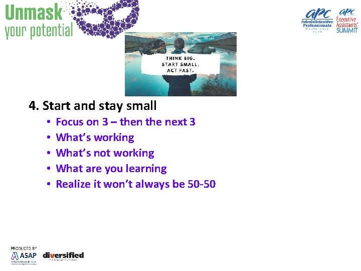 4. Start and stay small • • • Focus on 3 – then the