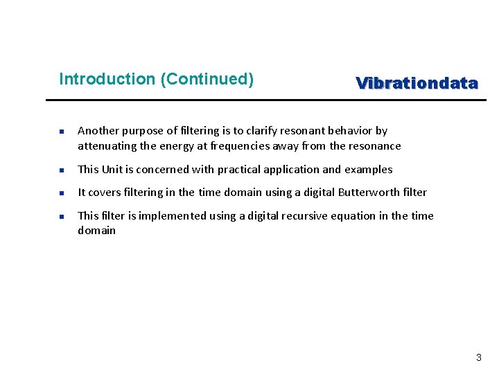 Introduction (Continued) n Vibrationdata Another purpose of filtering is to clarify resonant behavior by