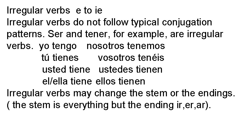 Irregular verbs e to ie Irregular verbs do not follow typical conjugation patterns. Ser