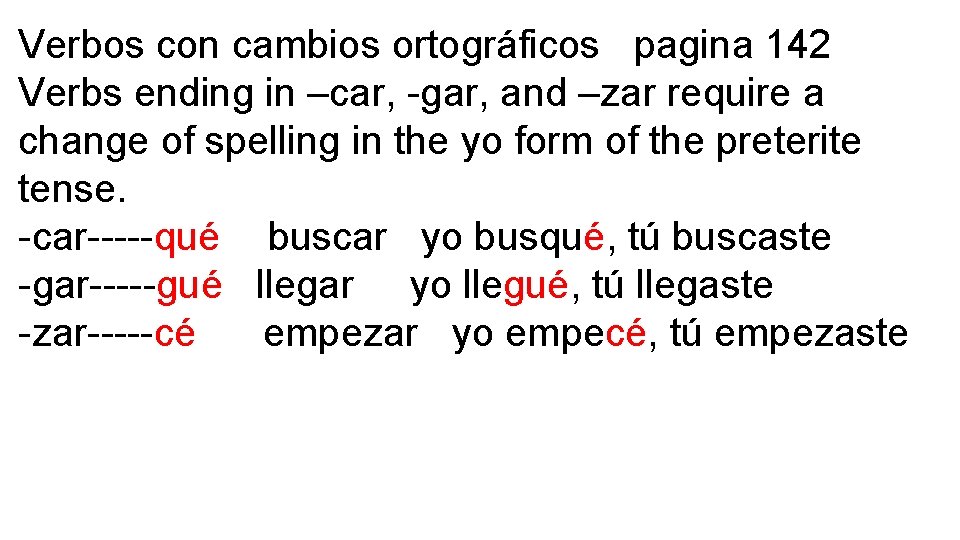 Verbos con cambios ortográficos pagina 142 Verbs ending in –car, -gar, and –zar require