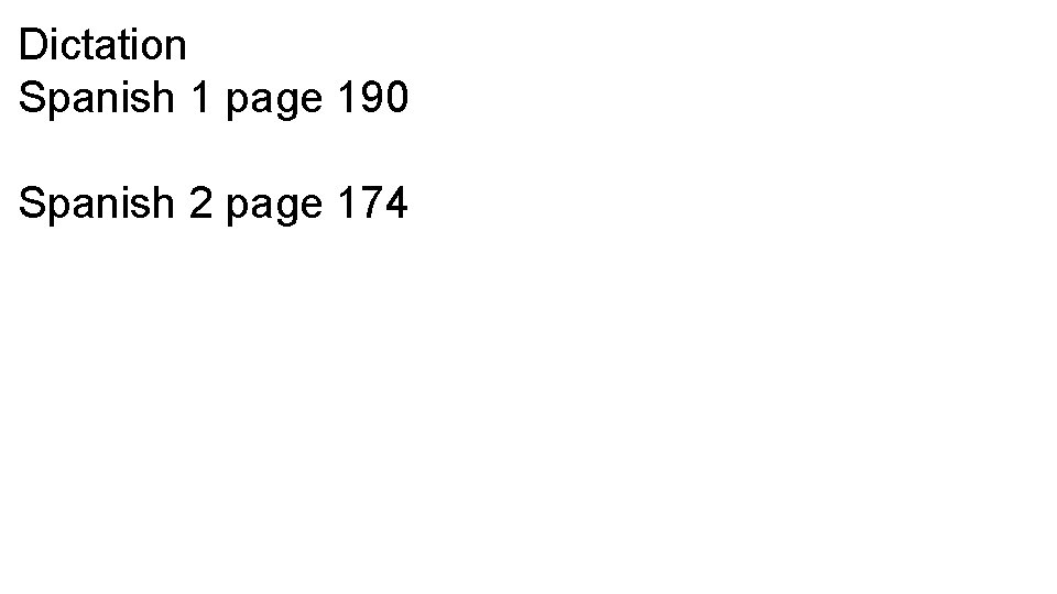 Dictation Spanish 1 page 190 Spanish 2 page 174 