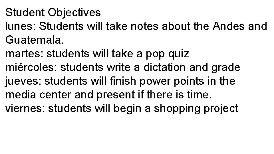 Student Objectives lunes: Students will take notes about the Andes and Guatemala. martes: students