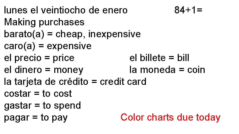 lunes el veintiocho de enero 84+1= Making purchases barato(a) = cheap, inexpensive caro(a) =