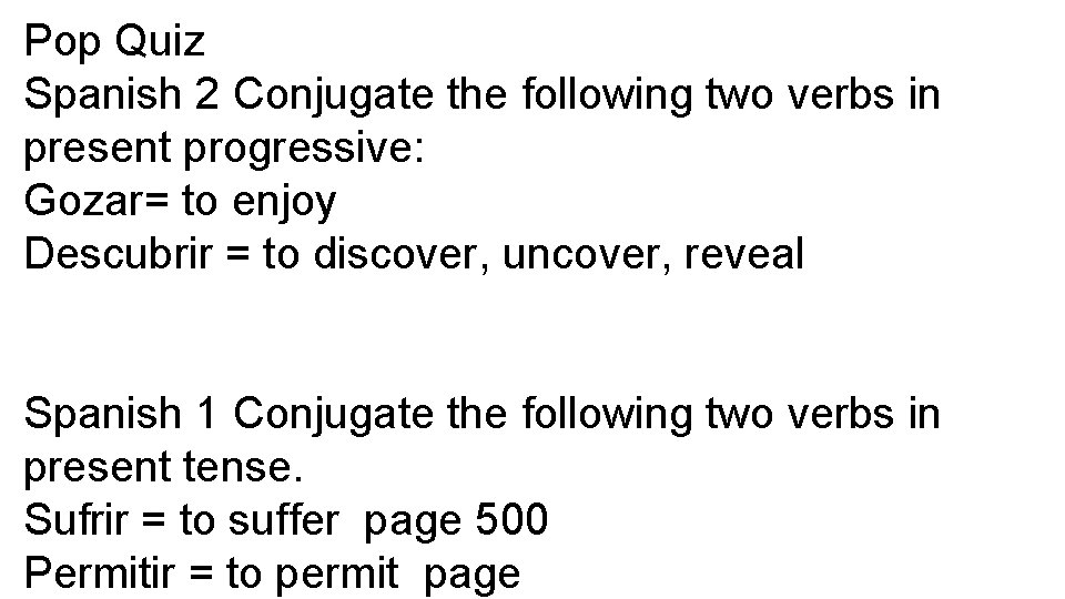 Pop Quiz Spanish 2 Conjugate the following two verbs in present progressive: Gozar= to