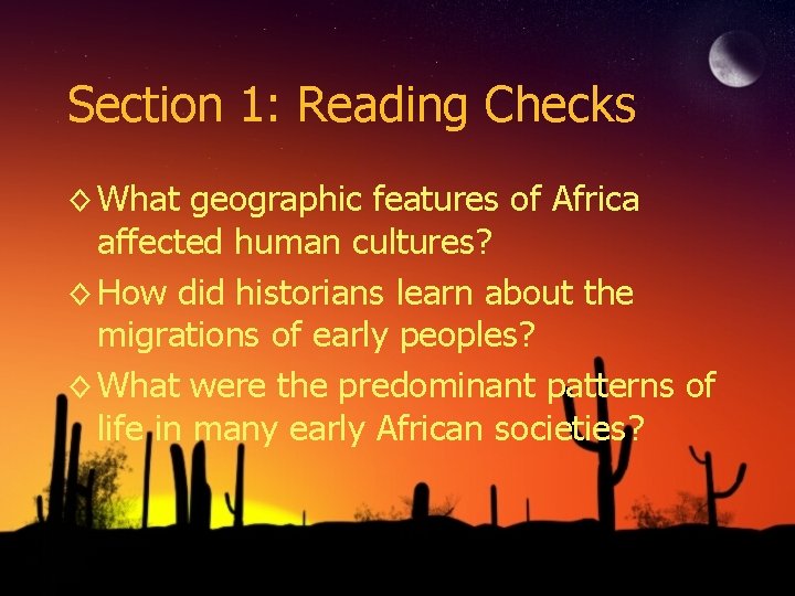 Section 1: Reading Checks ◊ What geographic features of Africa affected human cultures? ◊