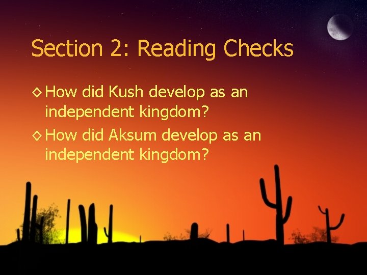 Section 2: Reading Checks ◊ How did Kush develop as an independent kingdom? ◊