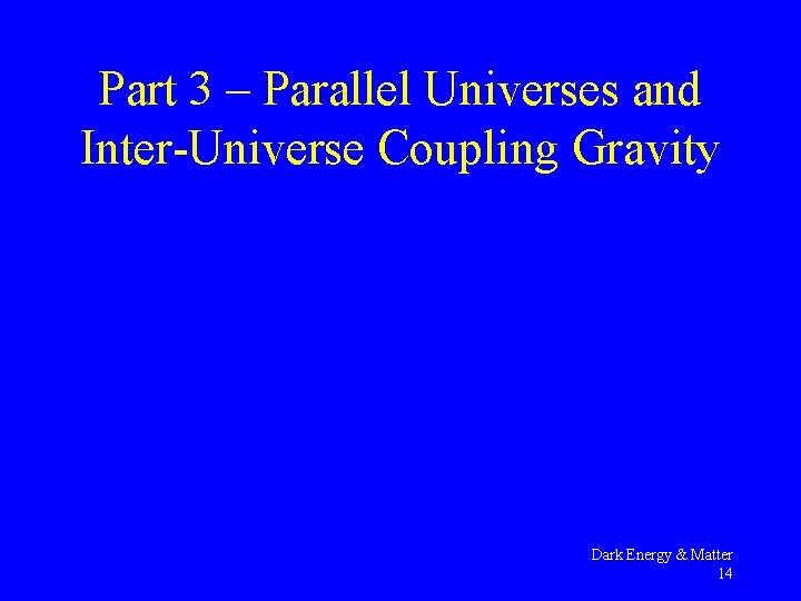 Part 3 – Parallel Universes and Inter-Universe Coupling Gravity Dark Energy & Matter 14