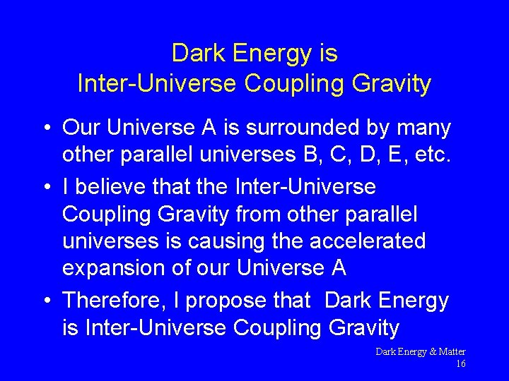 Dark Energy is Inter-Universe Coupling Gravity • Our Universe A is surrounded by many