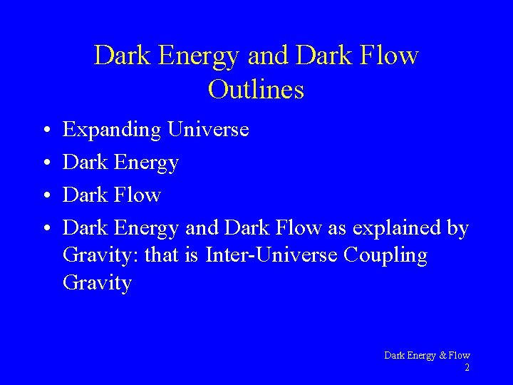 Dark Energy and Dark Flow Outlines • • Expanding Universe Dark Energy Dark Flow