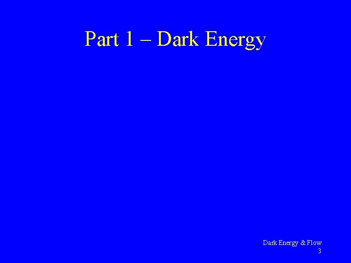 Part 1 – Dark Energy & Flow 3 