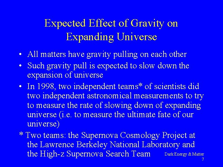 Expected Effect of Gravity on Expanding Universe • All matters have gravity pulling on