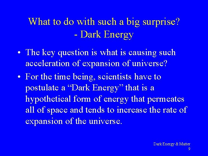 What to do with such a big surprise? - Dark Energy • The key